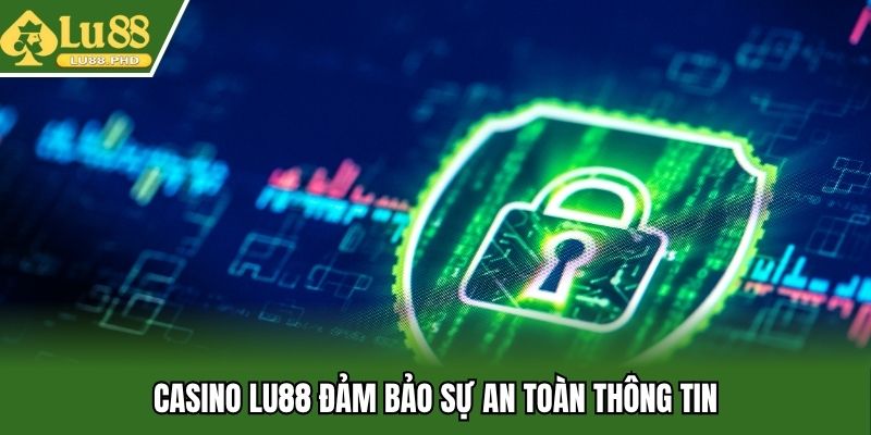 Casino Lu88 đảm bảo sự an toàn thông tin