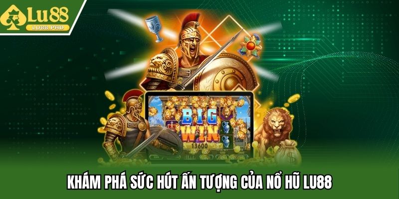 Khám phá sức hút ấn tượng của nổ hũ Lu88