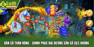 Bắn Cá Thần Rồng - Chinh Phục Đại Dương Săn Cá Cực Khủng