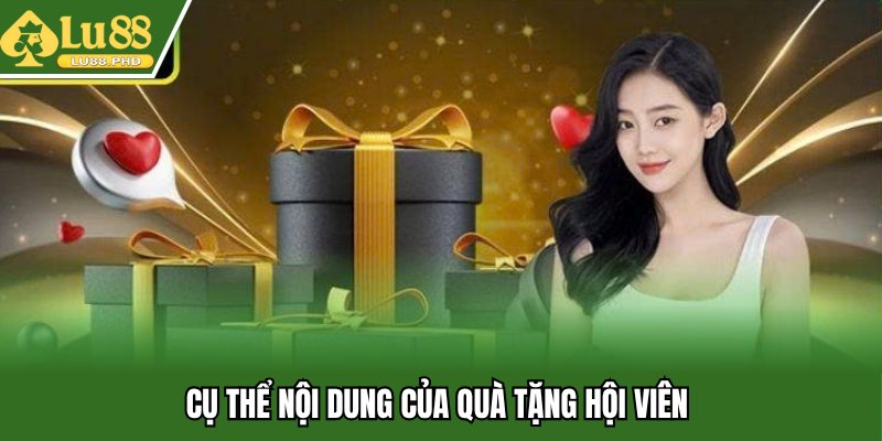 Cụ thể nội dung của quà tặng hội viên 