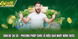 Dàn Đề 36 Số - Phương Pháp Chơi Lô Hiệu Quả Nhất Năm 2025