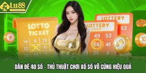 Dàn Đề 40 Số - Thủ Thuật Chơi Xổ Số Vô Cùng Hiệu Quả