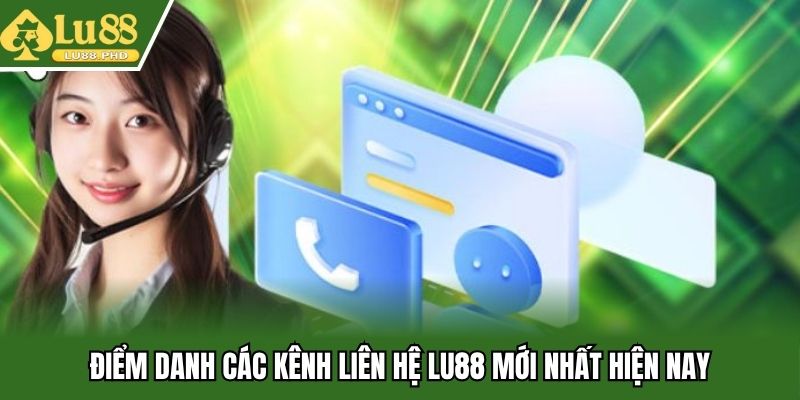 Điểm danh các kênh liên hệ Lu88 mới nhất hiện nay