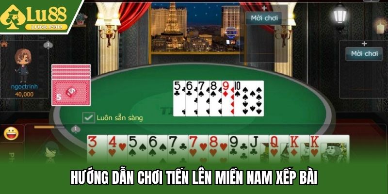 Hướng dẫn chơi tiến lên miền Nam xếp bài