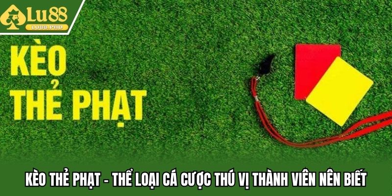 Kèo Thẻ Phạt - Thể Loại Cá Cược Thú Vị Thành Viên Nên Biết
