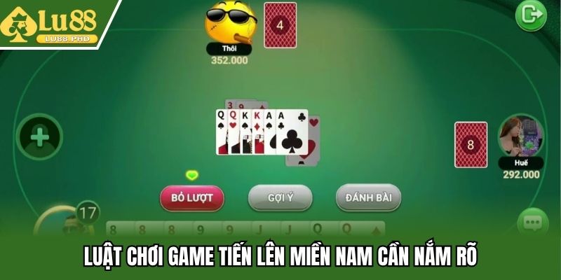 Luật chơi game tiến lên miền Nam cần nắm rõ