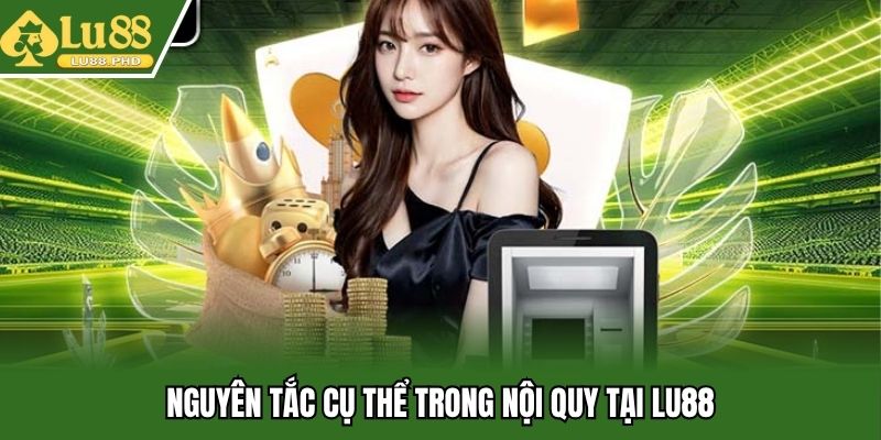 Nguyên tắc cụ thể trong nội quy tại Lu88