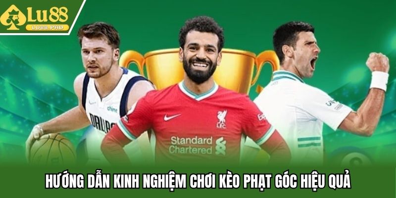 Những cách chơi kèo góc cực hiệu quả