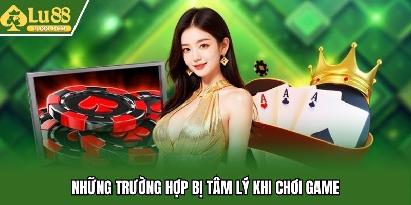 Những trường hợp bị ảnh hưởng tâm lý khi chơi