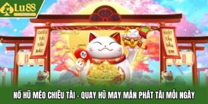 Nổ Hũ Mèo Chiêu Tài - Quay Hũ May Mắn Phát Tài Mỗi Ngày