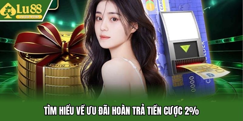 Tìm hiểu về ưu đãi hoàn trả tiền cược 2%