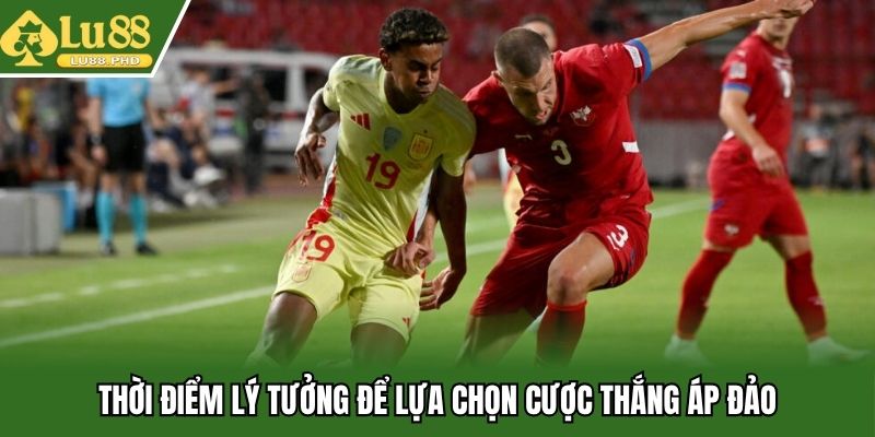 Thời điểm lý tưởng để lựa chọn cược thắng áp đảo